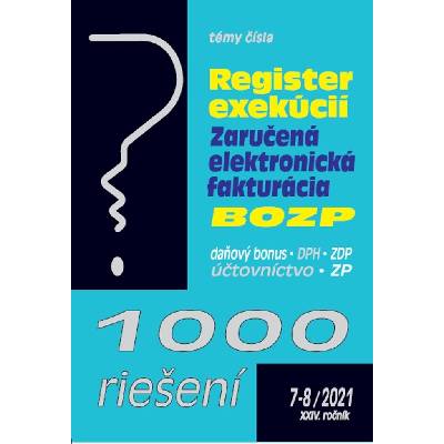 1000 riešení 7-8/2021– Register exekúcií, zaručená elektronická fakturácia, BOZP