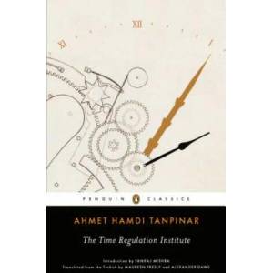 Time Regulation Institute | Ahmet Hamdi Tanpinar, Maureen Freely, Alexander Dawe, Pankaj Mishra (2014)