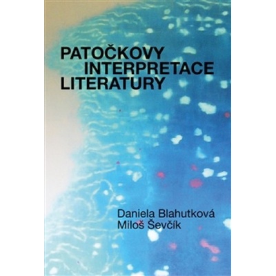 Patočkovy interpretace literatury - Blahutková Daniela, Patočka Jan, Ševčík...
