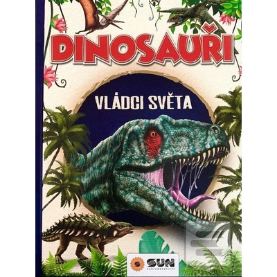 Dinosauři - Vládci světa a další prehistorická zvířata