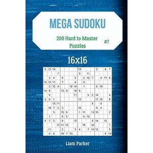 Mega Sudoku 16x16 - 200 Hard to Master Puzzles vol. 7 | Liam Parker (ISBN: 9781707783830)