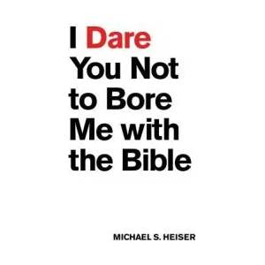 I Dare You Not to Bore Me With the Bible | Michael S. Heiser (ISBN: 9781577995395)