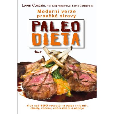 PALEO DIETA - MODERNÍ VERZE PRAVĚKÉ STRAVY (Loren Cordain, Lorrie Cordainová, Nell Stephensonová )