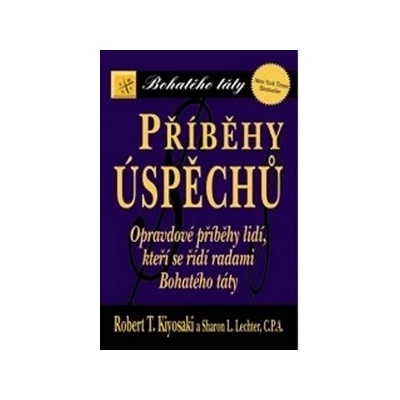 Příběhy úspěchů. Opravdové příběhy lidí, kteří se řídí radami Bohatého táty - Robert T. Kiyosaki, Sharon L. Lechter