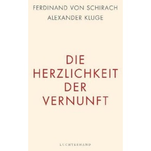 Die Herzlichkeit der Vernunft | Ferdinand Von Schirach, Alexander Kluge (ISBN: 9783630875910)