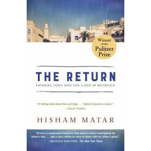 The Return (Pulitzer Prize Winner): Fathers, Sons and the Land in Between | Hisham Matar (ISBN: 9780812985085)
