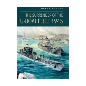 The Surrender of the U-Boat Fleet 1945 | Derek Waller (ISBN: 9781036135492)