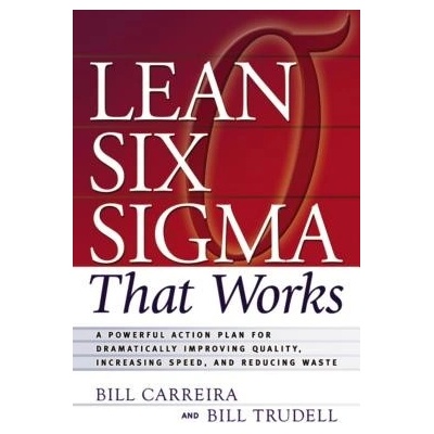 Lean Six SIGMA That Works: A Powerful Action Plan for Dramatically Improving Quality, Increasing Speed, and Reducing Waste Carreira BillPaperback