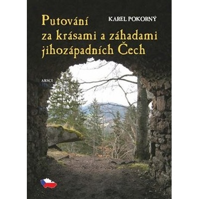 Putování za krásami a záhadami jihozápadních Čech – Pokorný Karel