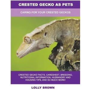 Crested Gecko as Pets | Lolly Brown (ISBN: 9781949555288)