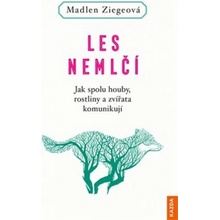 Les nemlčí - Jak spolu houby, rostliny a zvířata komunikují - Ziegeová Madlen