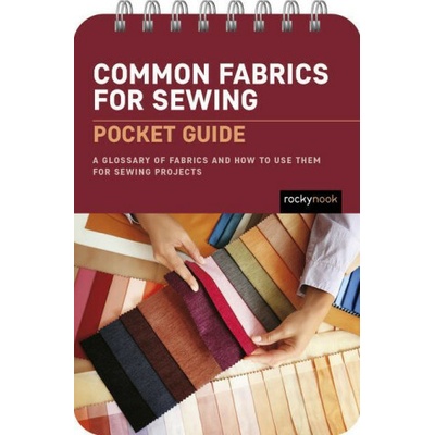 Common Fabrics for Sewing: Pocket Guide: A Glossary of Fabrics and How to Use Them for Sewing Projects