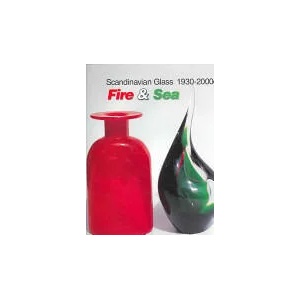 Scandinavian Glass 1930-2000: Fire and Sea | Leslie Pina (2006)