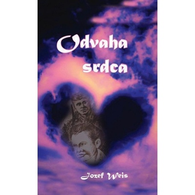 Odvaha srdca - Weis Jozef
