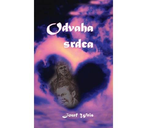 Odvaha srdca - Weis Jozef