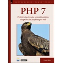 Knihy PHP 7 – Praktický průvodce nejrozšířenějším skriptovacím jazykem pro web