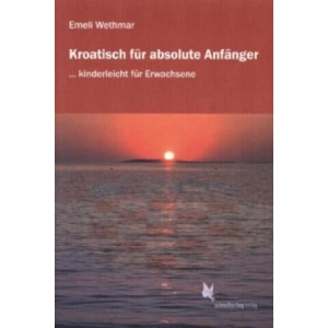 Kroatisch für absolute Anfänger/Lehrbuch | Emeli Wethmar (ISBN: 9783896578228)