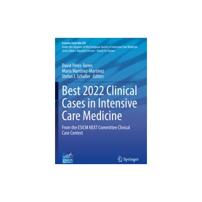 Best 2022 Clinical Cases in Intensive Care Medicine | David Pérez-Torres, María Martínez-Martínez, Stefan J. Schaller