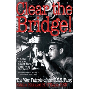 Clear the Bridge! : The War Patrols of the U. S. S. Tang | Richard O'Kane (ISBN: 9780891415732)
