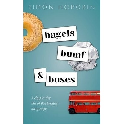 Bagels, Bumf, and Buses: A Day in the Life of the English Language - Horobin Simon
