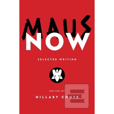 Maus Now : Selected Writing - Art Spiegelman, Hillary Chute, Viking