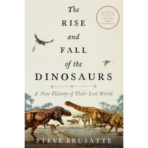 The Rise and Fall of the Dinosaurs: A New History of Their Lost World (ISBN: 9780062490438)