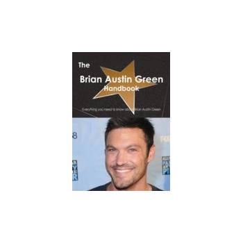 Brian Austin Green Handbook - Everything you need to know about Brian Austin Green - Smith Emily