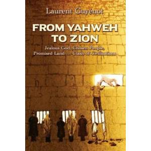From Yahweh to Zion: Jealous God, Chosen People, Promised Land. . . Clash of Civilizations | Laurent Guyenot, Kevin J Barrett (ISBN: 9780996143042)