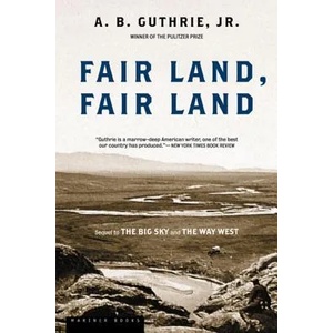 Fair Land, Fair Land | Alfred Bertram Guthrie, A. B. Guthrie (ISBN: 9780395755198)