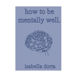 how to be mentally well: a guide on self-love and healing by isabella dorta (ISBN: 9781739178918)