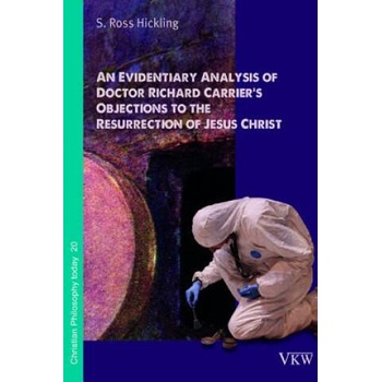 Image 1 of An Evidentiary Analysis of Doctor Richard Carrier's Objections to the Resurrection of Jesus Christ | S. Ross Hickling