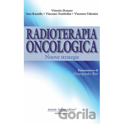 Radioterapia oncologica. Nuove strategie - Vittorio Donato, Sara Ramella, Vincenzo Tombolini, Vincenzo Valentini