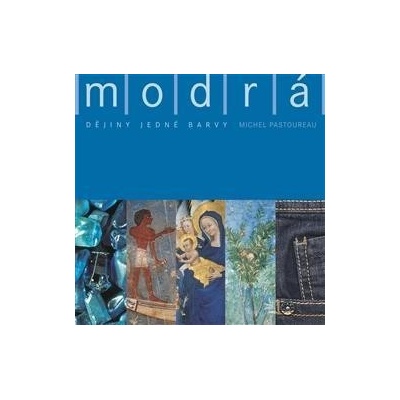 Modrá. Dějiny jedné barvy - Michel Pastoureau