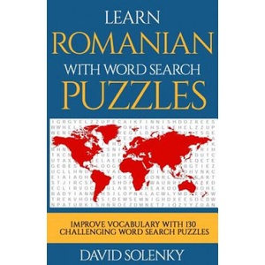 Learn Romanian with Word Search Puzzles: Learn Romanian Language Vocabulary with Challenging Word Find Puzzles for All Ages (2018)