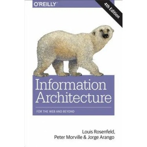 Information Architecture, 4e | Louis Rosenfeld, Peter Morville, Jorge Arango (2015)