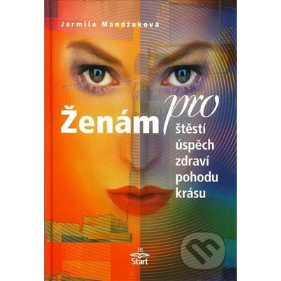 Ženám pro štěstí, úspěch, zdraví, pohodu, krásu - Mandžuková Jarmila