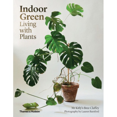 Indoor Green: Living with Plants Claffey Bree