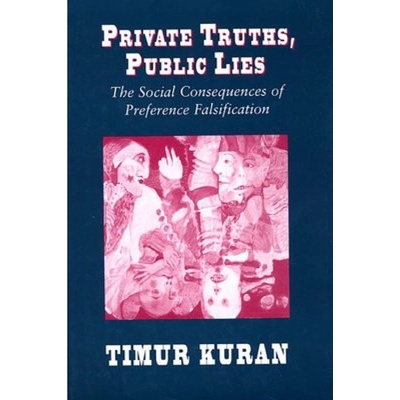 Private Truths, Public Lies, The Social Consequences of Preference Falsification Harvard University Press