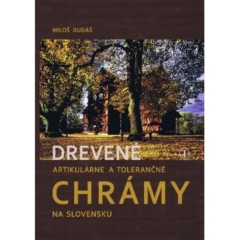 Drevené artikulárne a tolerančné chrámy na Slov. - Miloš Dudáš