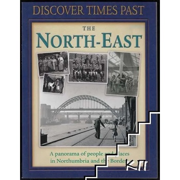Discover Times Past: The North-East - A panorama of people and places in Northumbria and the Borders