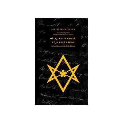 Dělej, co ty chceš, ať je celý Zákon - Aleister Crowley, Charles Stansfeld Jones, Sebastián Jahič