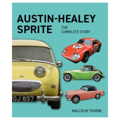 Austin Healey Sprite - The Complete Story - Malcolm Thorne
