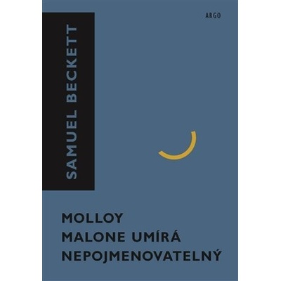 Molloy, Malone umírá, Nepojmenovatelný - Samuel Beckett