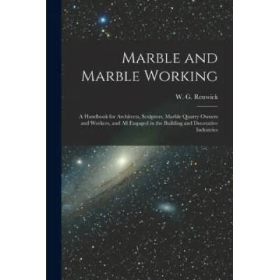 Marble and Marble Working | W. G. (William George) Renwick