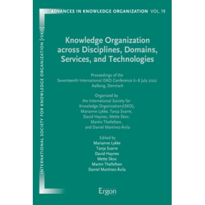 Knowledge Organization across Disciplines, Domains, Services, and Technologies | Marianne Lykke, Tanja Svarre, David Haynes, Mette Skov, Martin Thellefsen, Daniel Martinez Avila