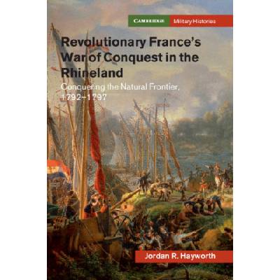 Revolutionary France's War of Conquest in the Rhineland | Jordan R. Hayworth