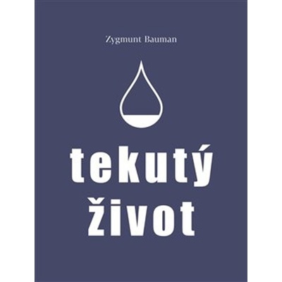 Tekutý život - Zygmunt Bauman