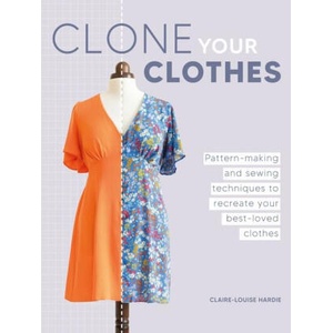 Clone Your Clothes: Remake Your Favourite Clothes Without Deconstructing Them | HARDIE CLAIRE LOUISE (ISBN: 9781446312759)