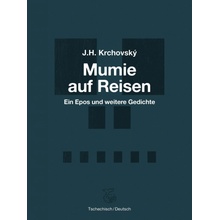 Mumie auf Reisen / Mumie na cestách - Ein Epos und weitere Gedichte / Epos a další básně - J. H. Krchovský