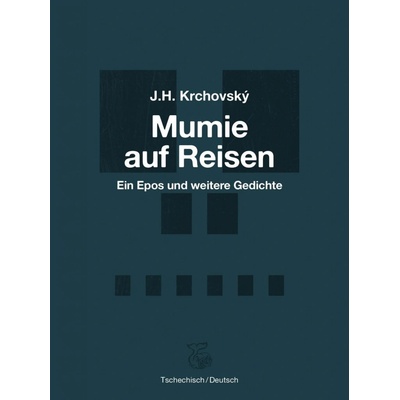 Mumie auf Reisen / Mumie na cestách - Ein Epos und weitere Gedichte / Epos a další básně - J. H. Krchovský